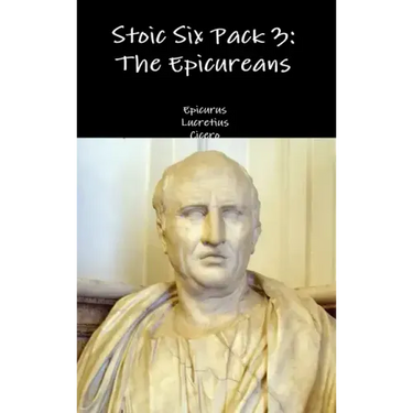 Stoic Six Pack 3: The Epicureans