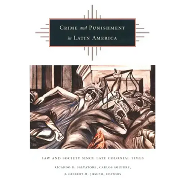 Crime and Punishment in Latin America: Law and Society Since Late Colonial Times