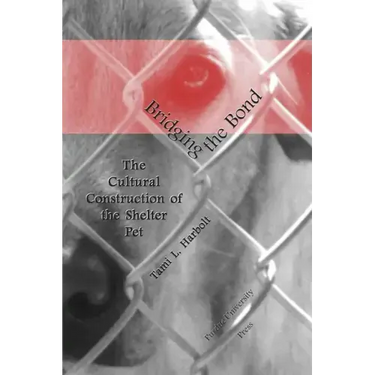 Bridging the Bond: The Cultural Construction of the Shelter Pet