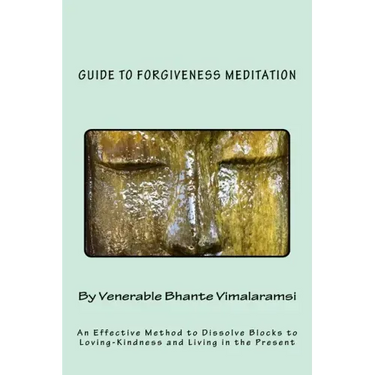 Guide to Forgiveness Meditation: An Effective Method to Dissolve the Blocks to Loving-Kindness, and Living Life Fully
