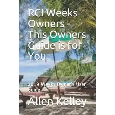 RCI Weeks Owners - This Owners Guide is for You: 2019 Weeks Owner's User Guide