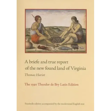 A Briefe and True Report of the New Found Land of Virginia: The 1590 Theodor de Bry Latin Edition