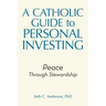 A Catholic Guide to Personal Investing: Peace Through Stewardship