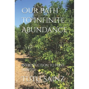 Our Path to Infinite Abundance: Introduction to Food Forests