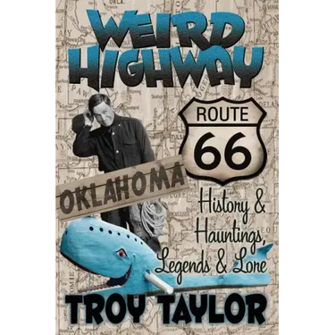 Weird Highway: Oklahoma: Route 66 History and Hauntings, Legends and Lore