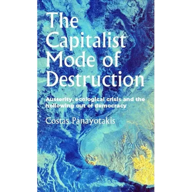 The Capitalist Mode of Destruction: Austerity, Ecological Crisis and the Hollowing Out of Democracy