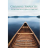 Choosing Simplicity: Real People Finding Peace and Fulfillment in a Complex World