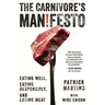 The Carnivore's Manifesto: Eating Well, Eating Responsibly, and Eating Meat