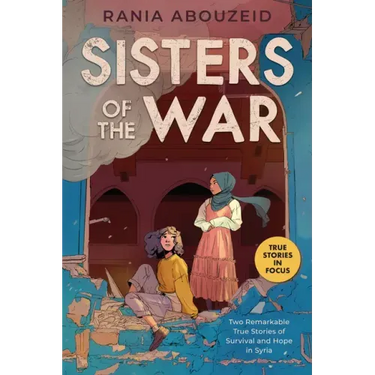 Sisters of the War: Two Remarkable True Stories of Survival and Hope in Syria (Scholastic Focus)
