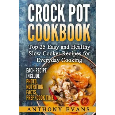 Crock Pot Cookbook Top 25 Easy and Healthy Slow Cooker Recipes for Everyday Co