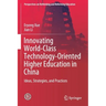 Innovating World-Class Technology-Oriented Higher Education in China: Ideas, Strategies, and Practices
