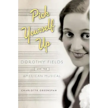 Pick Yourself Up: Dorothy Fields and the American Musical