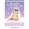 Baby Names: Enjoy Finding The Perfect Name For Your Baby Through The Most Complete And Simple Baby Names Guide With Special Meanin
