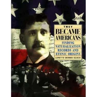 They Became Americans: Finding Naturalization Records and Ethnic Origins
