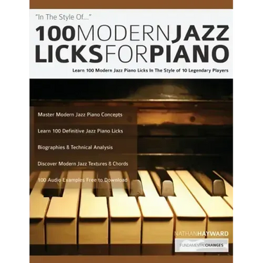 100 Modern Jazz Licks For Piano: Learn 100 Modern Jazz Piano Licks In The Style of 10 Legendary Players