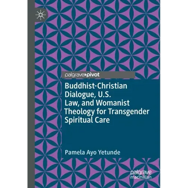 Buddhist-Christian Dialogue, U.S. Law, and Womanist Theology for Transgender Spiritual Care