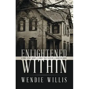 Enlightened Within: A True Story About a Family That Lived in a Haunted House