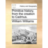 Primitive history, from the creation to Cadmus.