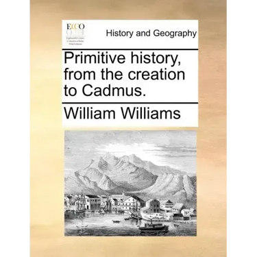 Primitive history, from the creation to Cadmus.