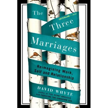 The Three Marriages: Reimagining Work, Self and Relationship