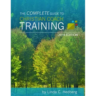 The Complete Guide to Christian Coach Training: 2016 Edition