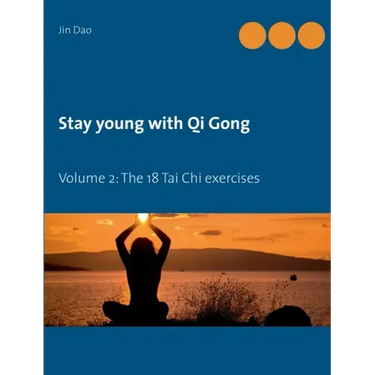 Stay young with Qi Gong: Volume 2: The 18 Tai Chi exercises
