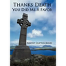 Thanks Death You Did Me a Favor