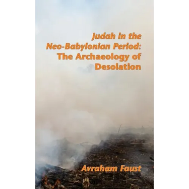 Judah in the Neo-Babylonian Period: The Archaeology of Desolation