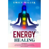 Energy Healing: 2 Books in 1. Chakras for Beginners + Reiki Healing for Beginners.: The Ultimate Quick-Start Guide to Energy Healing a