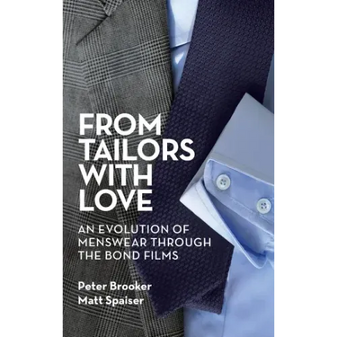 From Tailors with Love (hardback): An Evolution of Menswear Through the Bond Films