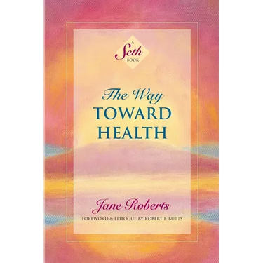 The Way Toward Health: A Seth Book