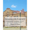 Guadalupe County: A History of Guadalupe County from 1891 to the Present