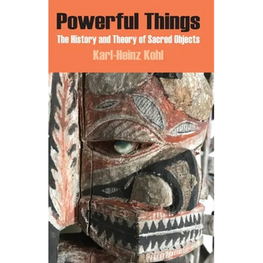 Powerful Things: The History and Theory of Sacred Objects