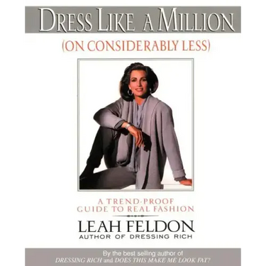 Dress Like a Million (on Considerably Less): A Trend-Proof Guide to Real Fashion