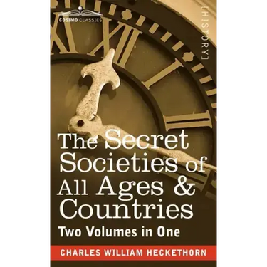 The Secret Societies of All Ages & Countries (Two Volumes in One)