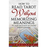 How to Read Tarot Without Memorizing Meanings: The simple way to master this powerful method of divination