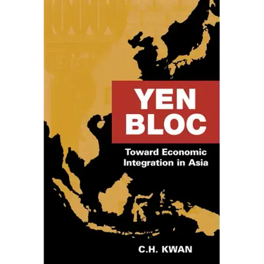 Yen Bloc: Toward Economic Integration in Asia