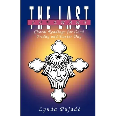 The Last Covenant: Choral Readings for Good Friday and Easter Day