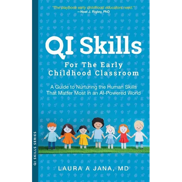 QI Skills for the Early Childhood Classroom: A Guide to Nurturing the Human Skills That Matter Most in an AI-Powered World