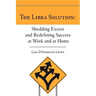 The Libra Solution: Shedding Excess and Redefining Success at Work and at Home
