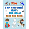 I Am Confident, Brave and Great Book for Boys: Positive Affirmations Coloring Books for Kids