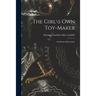 The Girl\s Own Toy-maker: and Book of Recreation