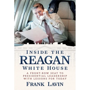 Inside the Reagan White House: A Front-Row Seat to Presidential Leadership with Lessons for Today