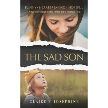 The Sad Son: A true story about mental illness and a mother's love