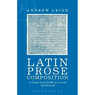 Latin Prose Composition: A Guide from GCSE to A Level and Beyond