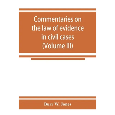 Commentaries on the law of evidence in civil cases (Volume III)