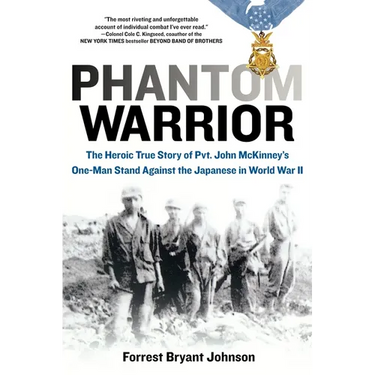 Phantom Warrior: The Heroic True Story of Private John McKinney's One-Man Stand Against theJapanese in World War II