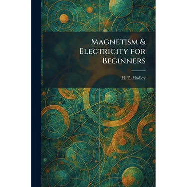 Magnetism & Electricity for Beginners