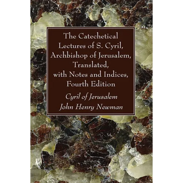 The Catechetical Lectures of S. Cyril, Archbishop of Jerusalem, Translated, with Notes and Indices, Fourth Edition