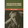 The Collected Ghost Stories of M. R. James